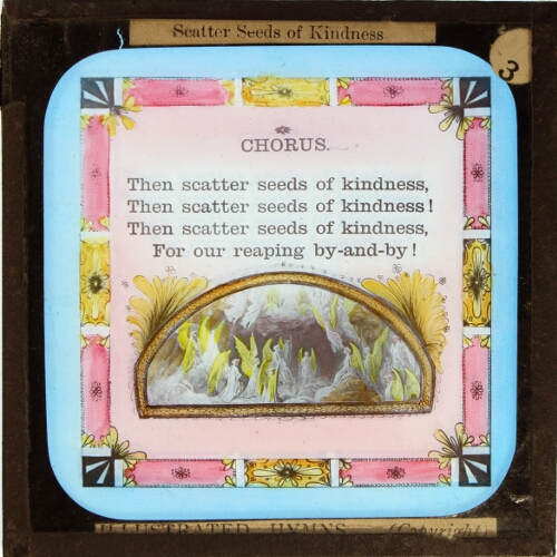 Then scatter seeds of kindness for our reaping by-and-by