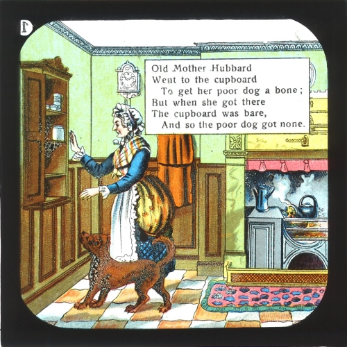 Old Mother Hubbard / Went to the cupboard / To get her poor dog a bone; / But when she got there / The cupboard was bare / And so the poor dog got none