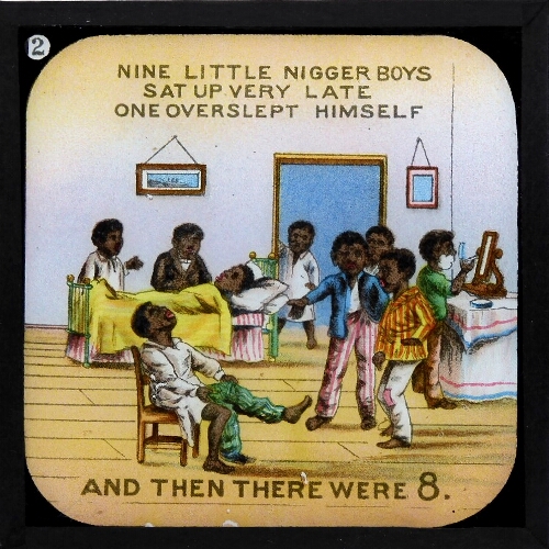 Nine little nigger boys sat up very late / One overslept himself and then there were 8