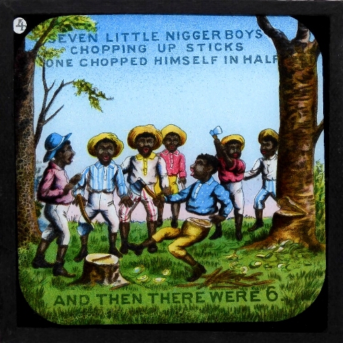 Seven little nigger boys chopping up sticks / One chopped himself in half and then there were 6