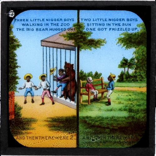 Three little nigger boys walking in the Zoo / [...] / Two little nigger boys sitting in the sun / [...]