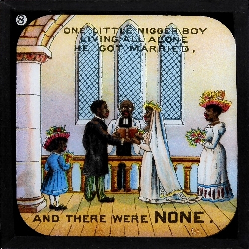 One little nigger boy living all alone / He got married, and then there were none