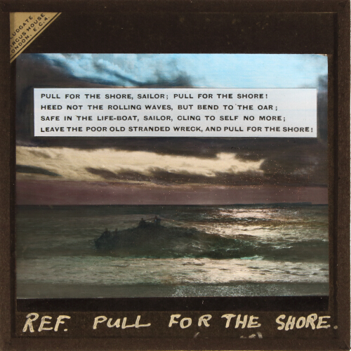 Pull for the shore, sailor; pull for the shore! / Heed not the rolling waves, but bend to the oar;