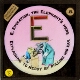 E, Education, the Elephant's here / Explaining to Neddy by pulling his ear